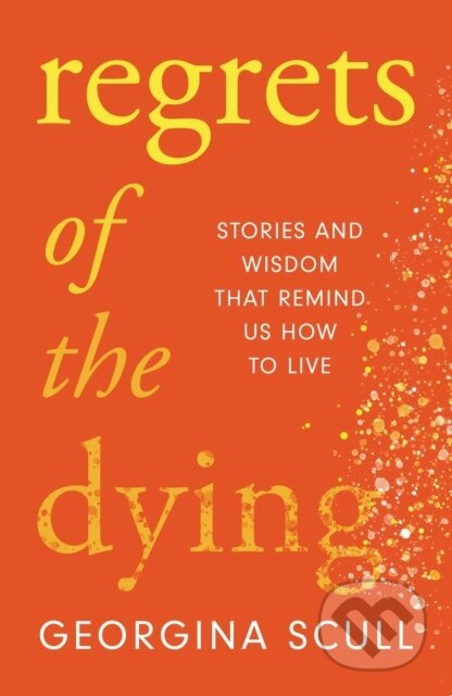 Regrets of the Dying (Stories and Wisdom That Remind Us How to Live) - kniha z kategorie Humanitní a společenské vědy
