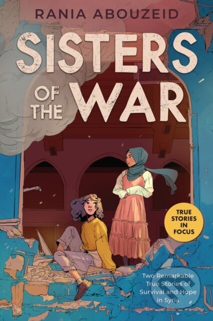 Kniha: Sisters of the War: Two Remarkable True Stories of Survival and Hope in Syria (Scholastic Focus) (Rania Abouzeid). , 2022