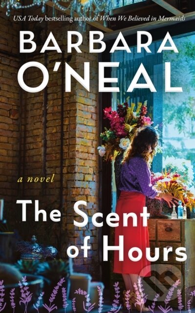 Kniha: The Scent of Hours (Barbara O'Neal)