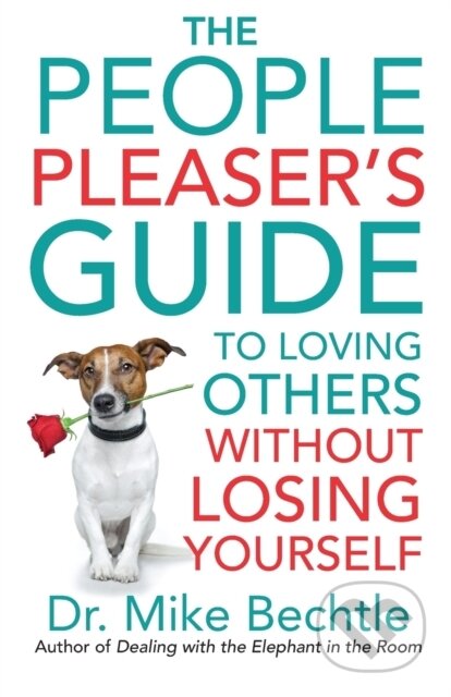 Kniha: The People Pleaser`s Guide to Loving Others without Losing Yourself (Dr. Mike Bechtle). , 2021