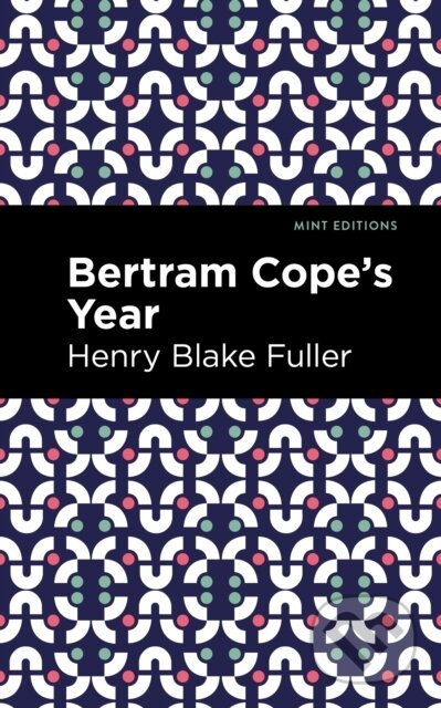 Kniha: Betram Cope's Year (Henry Blake Fuller). , 2021