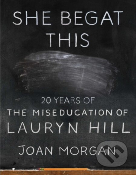 She Begat This (20 Years of The Miseducation of Lauryn Hill) - kniha z kategorie Umění, design a architektura