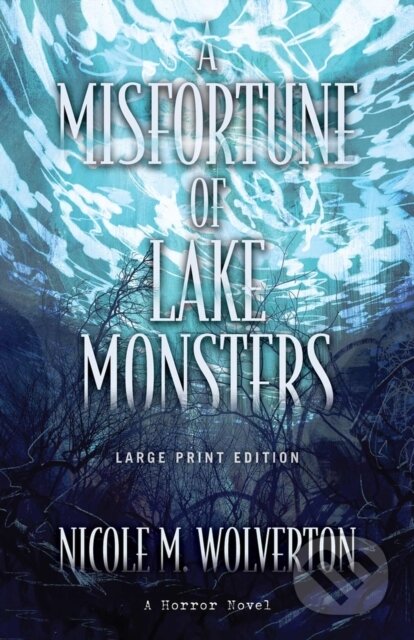 Kniha: A Misfortune of Lake Monsters (Large Print Edition) (Nicole M. Wolverton)