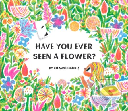 Have You Ever Seen a Flower? - Shawn (Ill) Harris - kniha z kategorie Pro děti