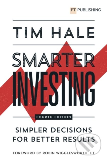 Kniha: Smarter Investing: Simpler Decisions for Better Results (Tim Hale). , 2023