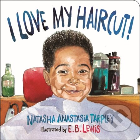 Kniha: I Love My Haircut! (New Edition) (E. B. Lewis a Natasha A Tarpley)