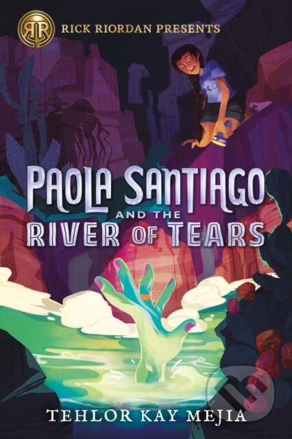 Kniha: Rick Riordan Presents Paola Santiago And The River Of Tears (Tehlor Kay Mejia)
