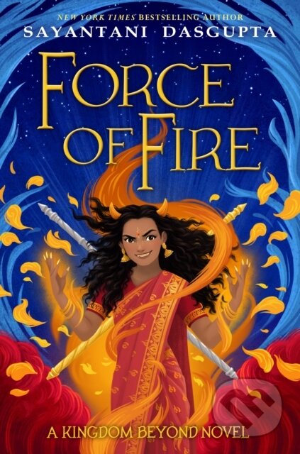 Force of Fire (The Fire Queen #1) - Sayantani Dasgupta - kniha z kategorie Pro děti