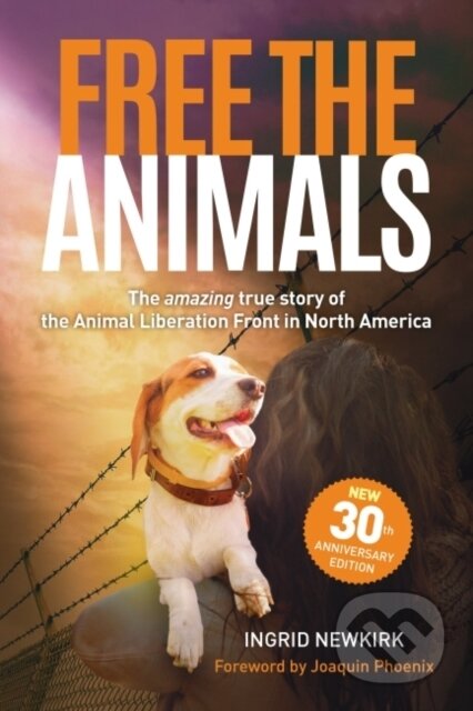 Kniha: Free the Animals - 30th Anniversary Edition (Ingrid Newkirk). , 2022