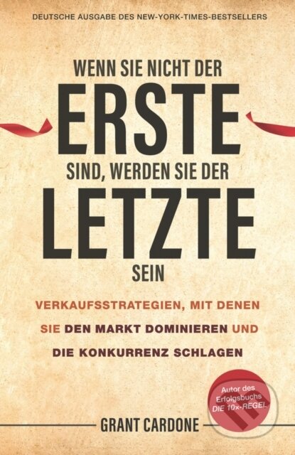 Kniha: Wenn Sie nicht der Erste sind, werden Sie der Letzte sein (Grant Cardone)
