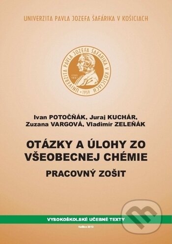 Kniha: Otázky a úlohy zo všeobecnej chémie (Ivan Potočňák). Univerzita Pavla Jozefa Šafárika v Košiciach, 2012
