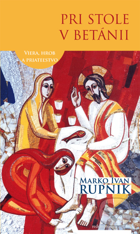 Pri stole v Betánii (Viera, hrob a priateľstvo) - Marko Ivan Rupnik - kniha z kategorie Křesťanství