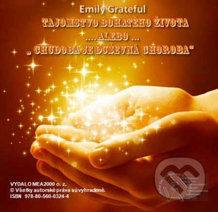 Tajomstvo bohatého života (e-book v .doc a .html verzii) - Emily Grateful, MEA2000, 2017