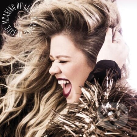 Kelly Clarkson: Meaning Of Life - Kelly Clarkson, Warner Music, 2017