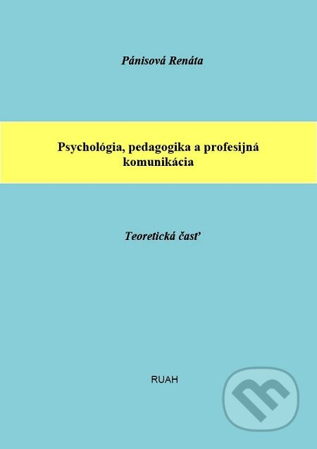 Psychológia, pedagogika a profesijná komunikácia - Renáta Pánisová, RUAH