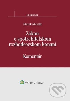 Zákon o spotrebiteľskom rozhodcovskom konaní - Marek Maslák, Wolters Kluwer, 2017