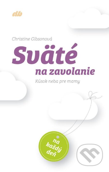 Sväté na zavolanie (Kúsok neba pre mamy na každý deň) - kniha z kategorie Duchovní život