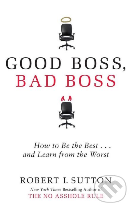 Good Boss, Bad Boss - Robert Sutton, Little, Brown, 2017