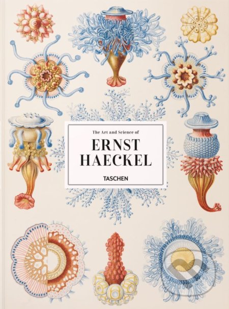 The Art and Science of Ernst Haeckel - Rainer Willmann, Julia Voss, Taschen, 2017