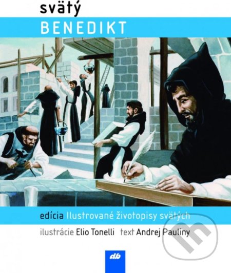 Svätý Benedikt - Andrej Pauliny, Elio Tonelli (ilustrácie), Don Bosco, 2013