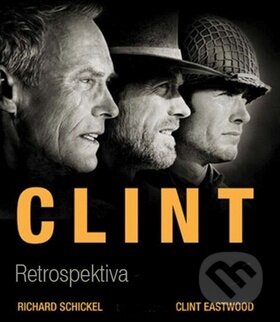 Clint - Richard Schickel, Clint Eastwood, Edice knihy Omega, 2017