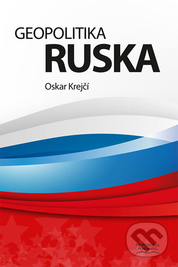 Geopolitika Ruska - Oskar Krejčí, Professional Publishing, 2017