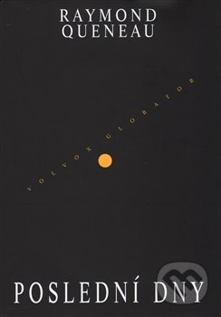 Poslední dny - Raymond Queneau, Volvox Globator, 2017