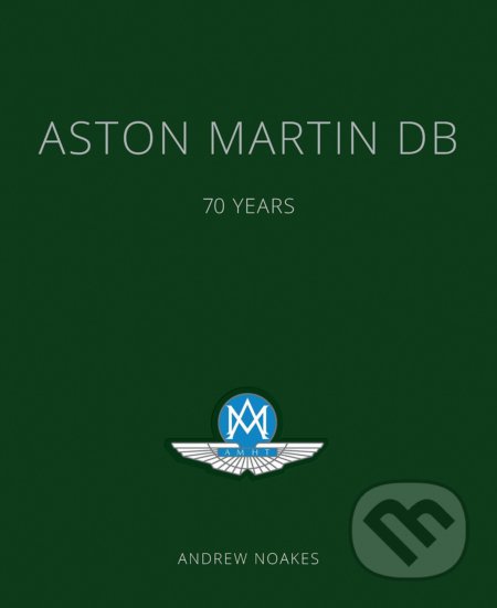 Aston Martin DB - Andrew Noakes, Aurum Press, 2017