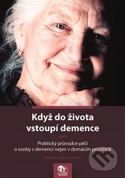 Když do života vstoupí demence - Marcela Hauke, Asociace poskytovatelů sociálních služeb ČR, 2017