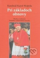 Pri základoch obnovy - Karol Wojtyla - svätý Ján Pavol II., Lúč, 2003