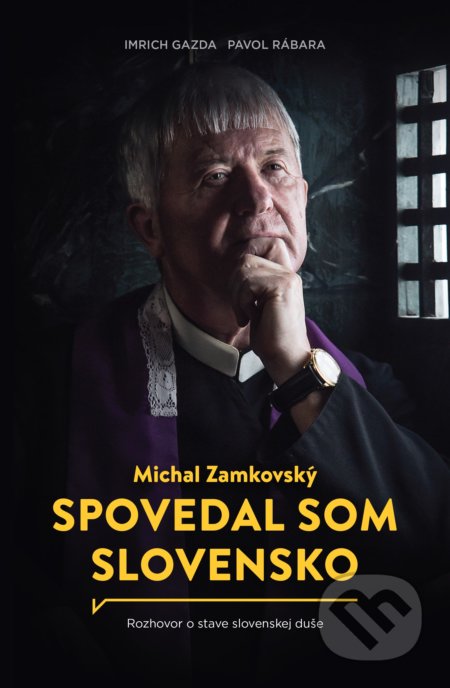 Spovedal som Slovensko - Michal Zamkovský, Imrich Gazda, Postoj Media, 2017