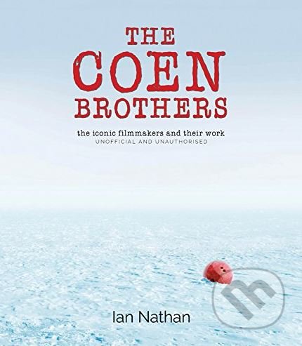 The Coen Brothers - Ian Nathan, Aurum Press, 2017