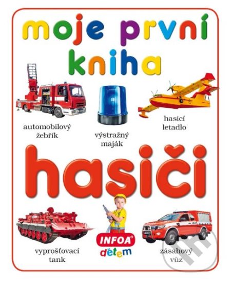 Moje první kniha: Hasiči, INFOA, 2017