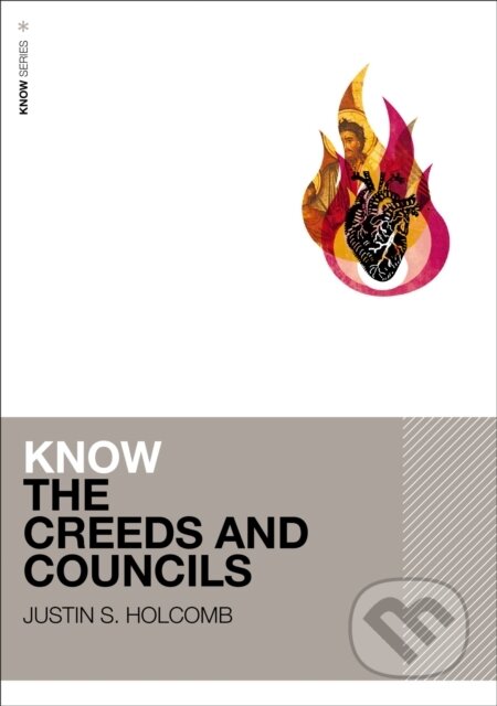 Kniha: Know the Creeds and Councils (Includes Free Streaming Video) (Holcomb Justin S.)
