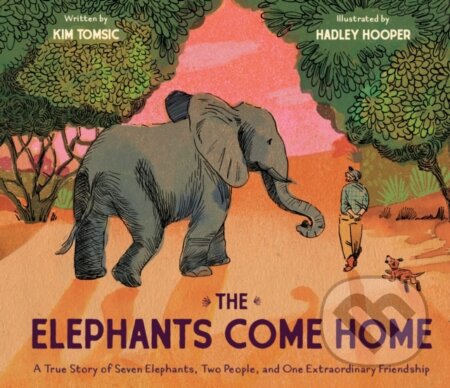 The Elephants Come Home (A True Story of Seven Elephants, Two People, and One Extraordinary Friendship) - kniha z kategorie Pro děti