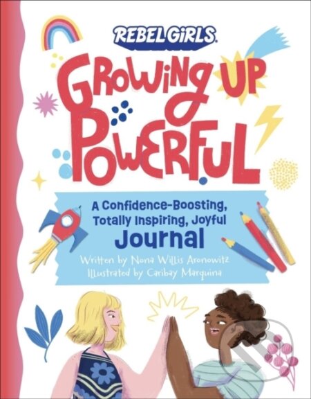 Kniha: Growing Up Powerful Journal: A Confidence Boosting, Totally Inspiring, Joyful Journal (Nona Willis Aronowitz a Rebel Girls)