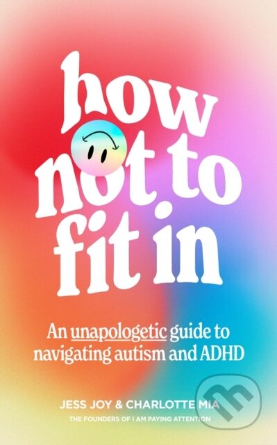 How Not to Fit In (An Unapologetic Guide to Navigating Autism and ADHD) - kniha z kategorie Logopedie
