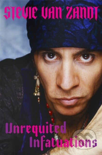 Kniha: Unrequited Infatuations (Stevie Van Zandt)