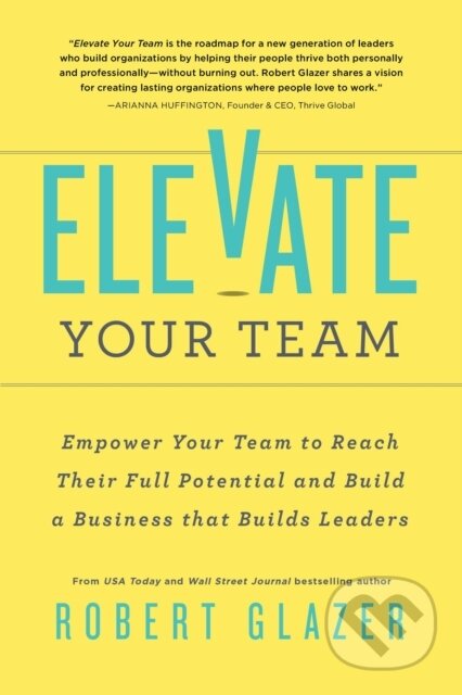 Kniha: Elevate Your Team (Glazer Robert). , 2023