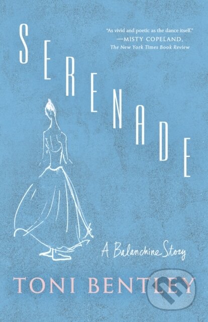 Serenade (A Balanchine Story) - Toni Bentley - kniha z kategorie Životopisy, reportáže a myšlenky