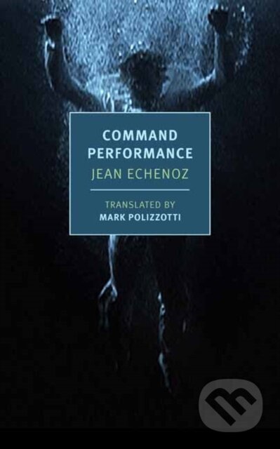 Kniha: Command Performance (Jean Echenoz a Mark Polizzotti). , 2025