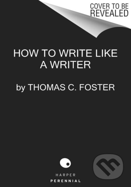 Kniha: How to Write Like a Writer (Thomas C Foster)