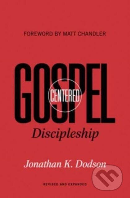 Kniha: Gospel-Centered Discipleship (Jonathan K. Dodson)