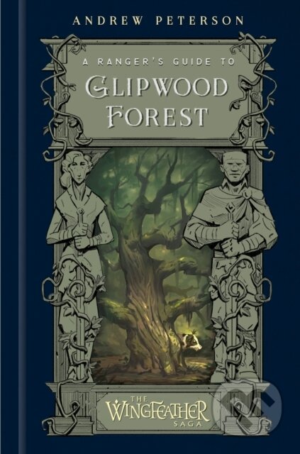 Kniha: A Ranger's Guide to Glipwood Forest (Andrew Peterson)