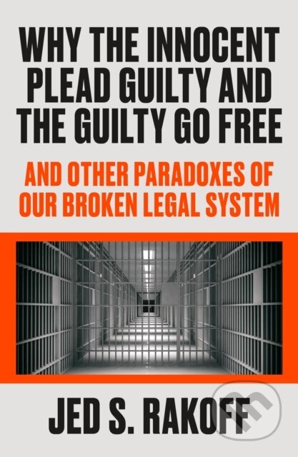 Kniha Why the Innocent Plead Guilty and the Guilty Go Free