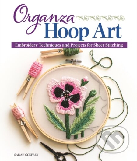 Kniha: Organza Hoop Art (Sarah Godfrey)