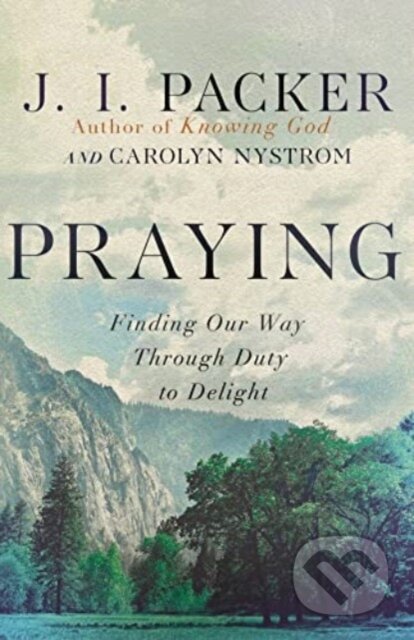 Kniha: Praying (Carolyn Nystrom a J. I. Packer)