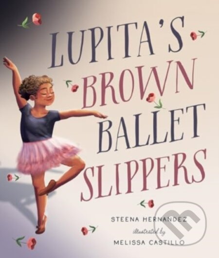 Kniha: Lupita's Brown Ballet Slippers (Steena Hernandez)