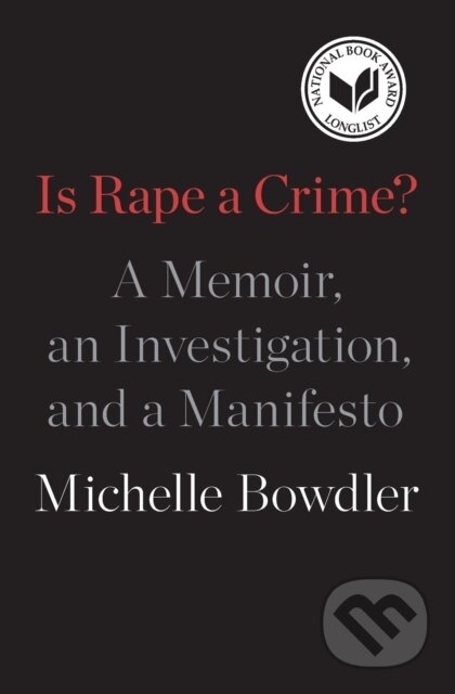 Is Rape a Crime? (A Memoir, an Investigation, and a Manifesto)