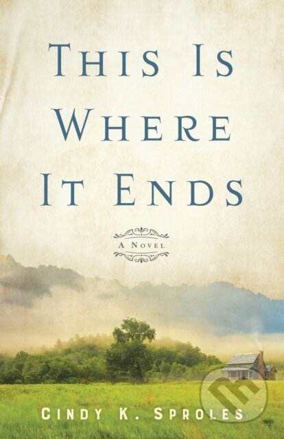 Kniha: This Is Where It Ends – A Novel (Cindy K. Sproles). , 2023